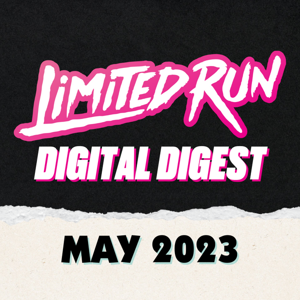 Limited Run May Digital Digest 2023